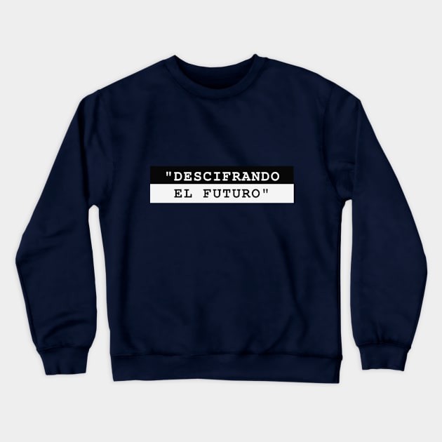 DESCIFRANDO EL FUTURO Crewneck Sweatshirt by MaykolMechan